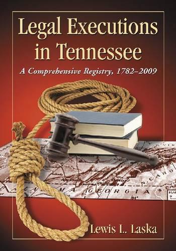 Бумажная книга «Legal Executions in Tennessee: A Comprehensive Registry, 1782-2009», автор Льюис Л. Ласка - фото №1