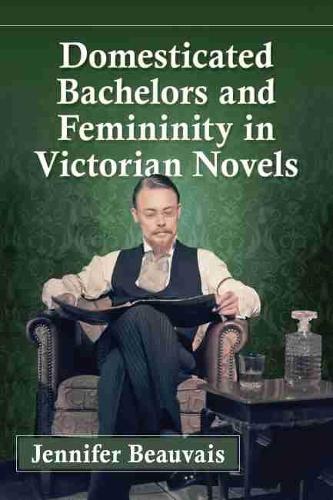 Бумажная книга «Domesticated Bachelors and Femininity in Victorian Novels», автор Дженнифер Беаувайс - фото №1