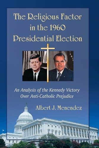 Бумажная книга «The  Religious Factor in the 1960 Presidential Election: An Analysis of the Kennedy Victory Over Anti-Catholic Prejudice», автор Альберт Дж. Менендес - фото №1
