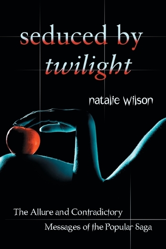 Бумажная книга «Seduced by Twilight: The Allure and Contradictory Messages of the Popular Saga», автор Натали Уилсон - фото №1