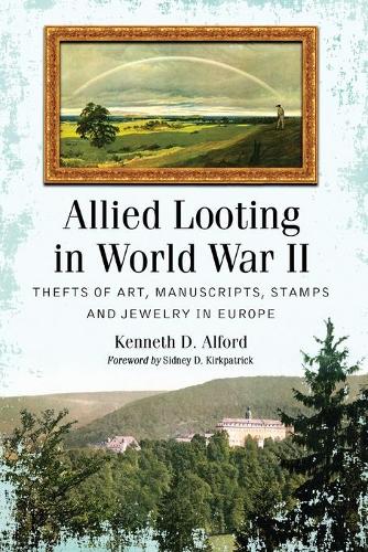 Бумажная книга «Allied Looting in World War II: Thefts of Art, Manuscripts, Stamps and Jewelry in Europe», автор Кеннет Д. Алфорд - фото №1