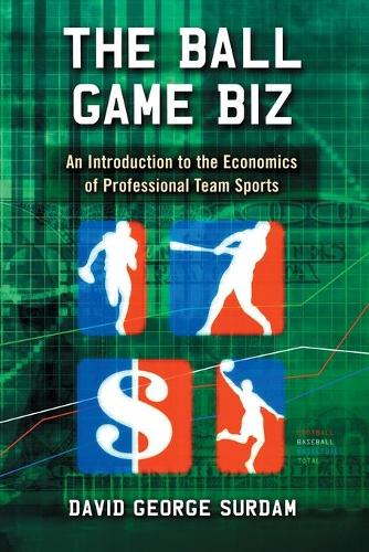 Паперова книга «The Ball Game Biz: An Introduction to the Economics of Professional Team Sports», автор Девід Джордж Сурдам - фото №1