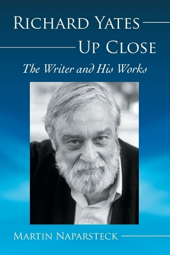 Бумажная книга «Richard Yates Up Close: The Writer and His Works», автор Мартин Напарстек - фото №1