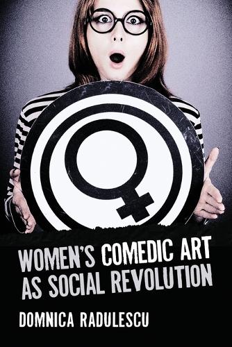Бумажная книга «Women's Comedic Art as Social Revolution: Five Performers and the Lessons of Their Subversive Humor», автор Домника Радулеску - фото №1