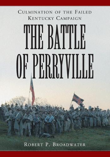 Бумажная книга «The Battle of Perryville, 1862: Culmination of the Failed Kentucky Campaign», автор Роберт П. Бродвотер - фото №1