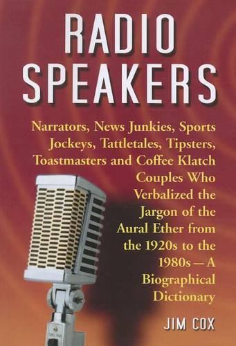 Бумажная книга «Radio Speakers: Narrators, News Junkies, Sports Jockeys, Tattletales, Tipsters, Toastmasters and Coffee Klatch Couples Who Verb», автор Джим Кокс - фото №1