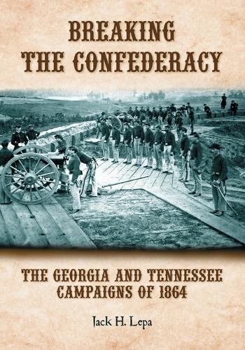 Паперова книга «Breaking the Confederacy: The Georgia and Tennessee Campaigns of 1864», автор Джек Х. Лепа - фото №1