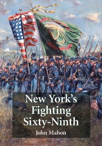 Paper book «New York's Fighting Sixty-Ninth: A Regimental History of Service in the Civil War's Irish Brigade and the Great War's Rainbow Division», author John Mahon - фото №1