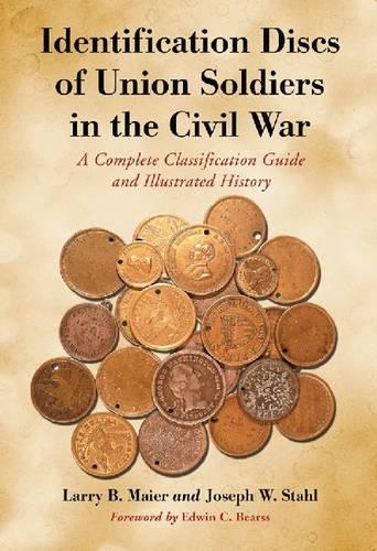 Бумажная книга «Identification Discs of Union Soldiers in the Civil War: A Complete Classification Guide and Illustrated History», авторов Джозеф В. Стал, Ларри Б. Майер - фото №1
