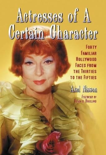 Паперова книга «Actresses of a Certain Character: Forty Familiar Hollywood Faces from the Thirties to the Fifties», автор Аксель Ніссен - фото №1