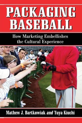 Бумажная книга «Packaging Baseball: How Marketing Embellishes the Cultural Experience», авторов Мэтью Дж. Бартковьяк, Юя Киучи - фото №1