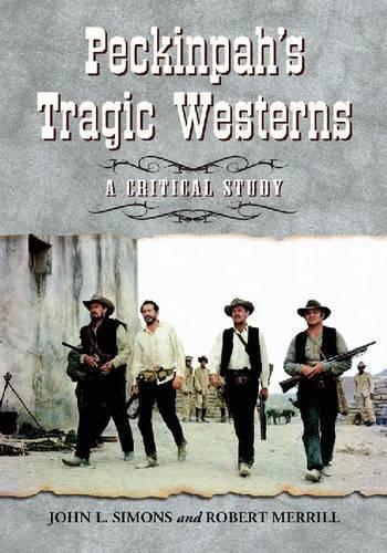Бумажная книга «Peckinpah's Tragic Westerns: A Critical Study», авторов Джон Л. Саймонс, Роберт Меррилл - фото №1