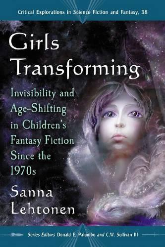 Бумажная книга «Girls Transforming: Invisibility and Age-Shifting in Children's Fantasy Fiction Since the 1970s», автор Санна Лехтонен - фото №1
