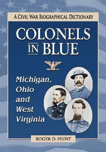 Паперова книга «Colonels in Blue--Michigan, Ohio and West Virginia: A Civil War Biographical Dictionary», автор Роджер Д. Хант - фото №1