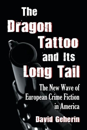 Бумажная книга «The Dragon Tattoo and Its Long Tail: The New Wave of European Crime Fiction in America», автор Дэвид Геерин - фото №1