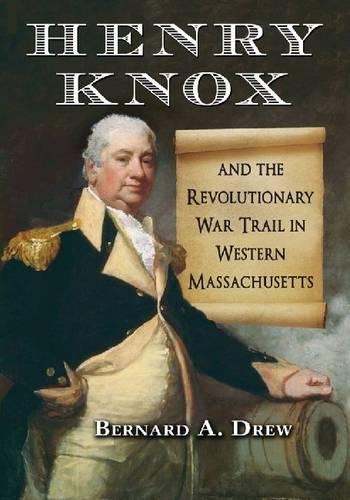 Паперова книга «Henry Knox and the Revolutionary War Trail in Western Massachusetts», автор Бернард А. Дрю - фото №1
