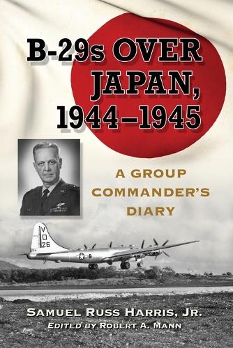 Паперова книга «Attacking Japan from Saipan: The Diary of a B-29 Group Commander, 1944-1945», автор Семюель Расс Гарріс - фото №1