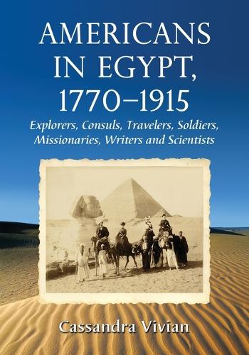 Бумажная книга «Americans in Egypt, 1770-1915: Explorers, Consuls, Travelers, Soldiers, Missionaries, Writers and Scientists», автор Кассандра Вивиан - фото №1