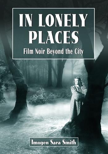 Бумажная книга «In Lonely Places: Film Noir Beyond the City», автор Имоджен Сара Смит - фото №1