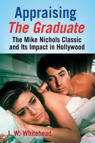 Бумажная книга «Appraising The Graduate: The Mike Nichols Classic and Its Impact in Hollywood», автор Дж. В. Уайтхед - фото №1