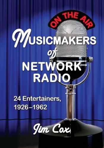 Паперова книга «Musicmakers of Network Radio: 24 Entertainers, 1926-1962», автор Джим Кокс - фото №1