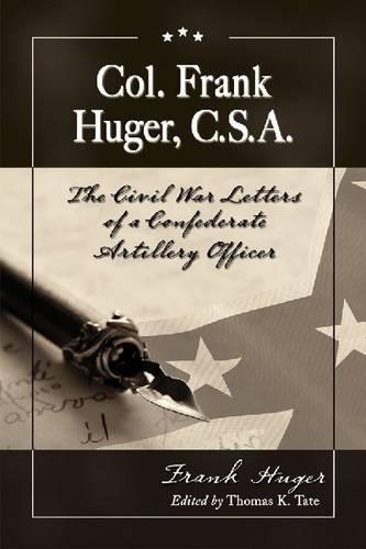 Бумажная книга «Col. Frank Huger, C.S.A.: The Civil War Letters of a Confederate Artillery Officer», автор Фрэнк Хьюгер - фото №1