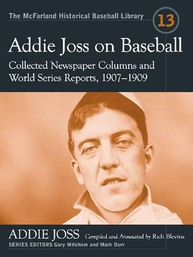 Бумажная книга «Addie Joss on Baseball: Collected Newspaper Columns and World Series Reports, 1907-1909», авторов Адди Джосс, Гэри Митчем, Марк Дюрр - фото №1