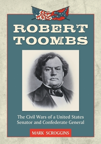Бумажная книга «Robert Toombs: The Civil Wars of a United States Senator and Confederate General», автор Марк Скроггинс - фото №1