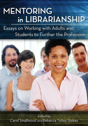 Бумажная книга «Mentoring in Librarianship: Essays on Working with Adults and Students to Further the Profession», автор Кэрол Смоллвуд - фото №1