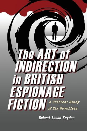 Бумажная книга «The  Art of Indirection in British Espionage Fiction: A Critical Study of Six Novelists», автор Роберт Ланс Снайдер - фото №1