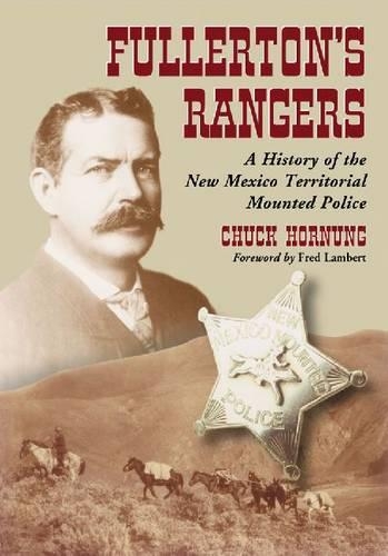 Бумажная книга «Fullerton's Rangers: A History of the New Mexico Territorial Mounted Police», автор Чак Хорнунг - фото №1