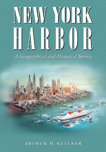 Бумажная книга «New York Harbor: A Geographical and Historical Survey», автор Артур Д. Келлнер - фото №1