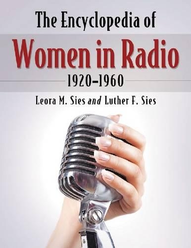 Бумажная книга «The  Encyclopedia of Women in Radio, 1920-1960», авторов Леора М. Сиес, Лютер Ф. Сиес - фото №1