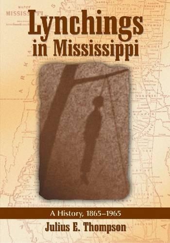 Бумажная книга «Lynchings in Mississippi: A History, 1865-1965», автор Джулиус Э. Томпсон - фото №1