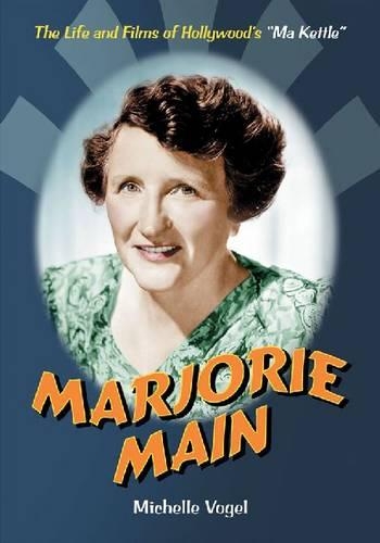 Бумажная книга «Marjorie Main: The Life and Films of Hollywood's "Ma Kettle"», автор Мишель Фогель - фото №1