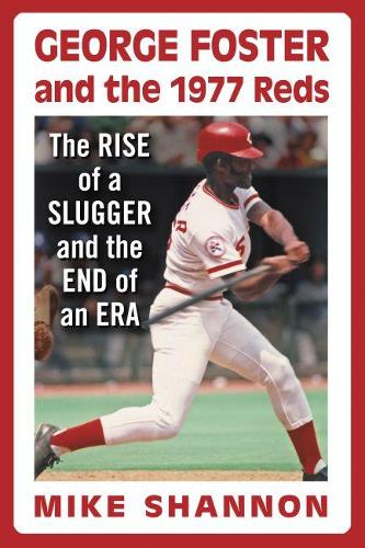 Paper book «George Foster and the 1977 Reds: The Rise of a Slugger and the End of an Era», author Mike Shannon - фото №1