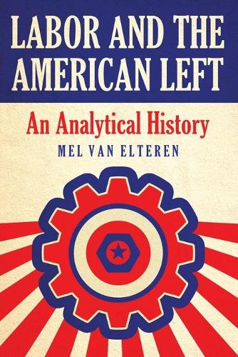 Бумажная книга «Labor and the American Left: An Analytical History», автор Мел Ван Эльтерен - фото №1