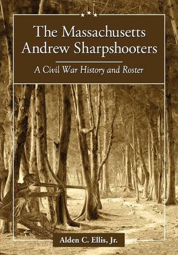 Бумажная книга «The  Massachusetts Andrew Sharpshooters: A Civil War History and Roster», автор Олден К. Эллис - фото №1
