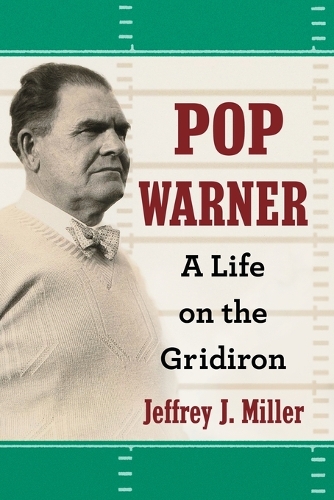 Бумажная книга «Pop Warner: A Life on the Gridiron», автор Джеффри Дж. Миллер - фото №1