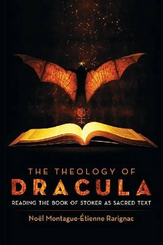 Бумажная книга «The Theology of Dracula: Reading the Book of Stoker as Sacred Text», автор Ноэль Монтегю-Этьен Рариньяк - фото №1