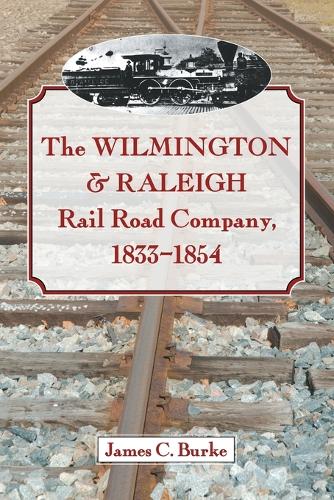 Паперова книга «The  Wilmington & Raleigh Rail Road Company, 1833-1854», автор Джеймс К. Берк - фото №1
