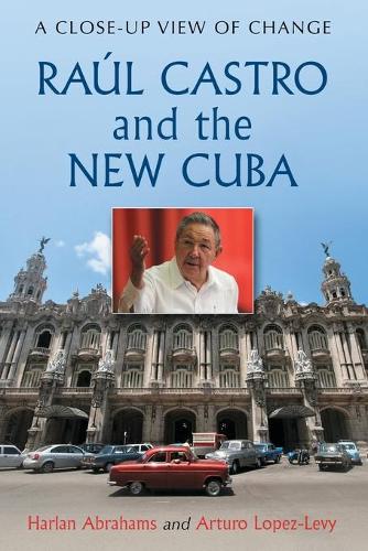 Бумажная книга «Raul Castro and the New Cuba: A Close-Up View of Change», автор Артуро Лопес-Леви - фото №1