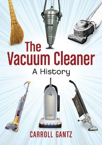 Паперова книга «The Vacuum Cleaner: A History», автор Керролл Ганц - фото №1