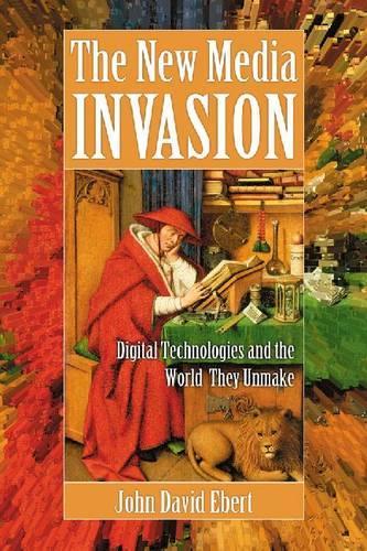 Паперова книга «The New Media Invasion: Digital Technologies and the World They Unmake», автор Джон Девід Еберт - фото №1