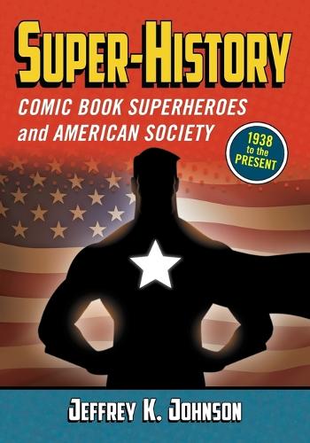 Бумажная книга «Super-History: Comic Book Superheroes and American Society, 1938 to the Present», автор Джеффри К. Джонсон - фото №1