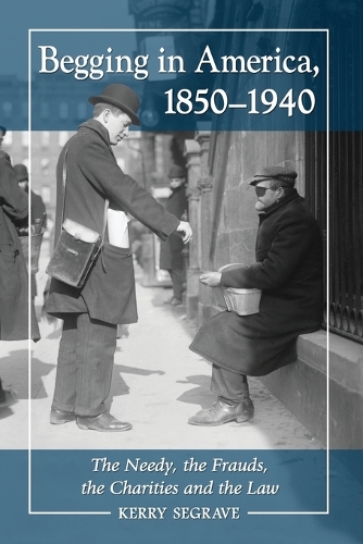 Бумажная книга «Begging in America, 1850-1940: The Needy, the Frauds, the Charities and the Law», автор Керри Сегрейв - фото №1