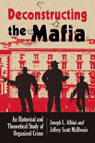 Бумажная книга «Deconstructing Organized Crime: An Historical and Theoretical Study», авторов Джеффри Ско МакИлвейн, Джозеф Л. Альбини - фото №1
