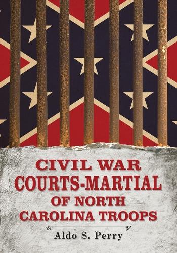 Бумажная книга «Civil War Courts-Martial of North Carolina Troops», автор Альдо С. Перри - фото №1