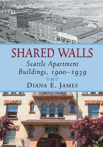 Бумажная книга «Shared Walls: Seattle Apartment Buildings, 1900-1939», автор Диана Э. Джеймс - фото №1