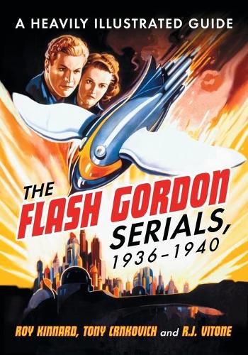 Бумажная книга «The  Flash Gordon Serials, 1936-1940: A Heavily Illustrated Guide», авторов Рой Киннард, Тони Црнкович - фото №1